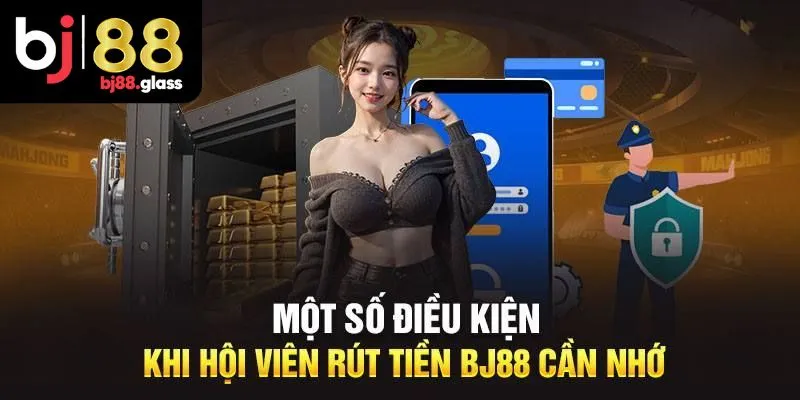 Điều kiện cần thiết để rút tiền BJ88