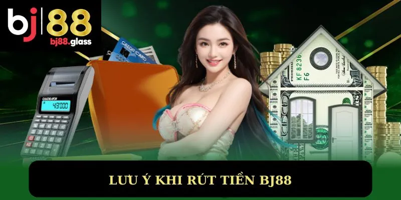 Lưu ý rút tiền BJ88