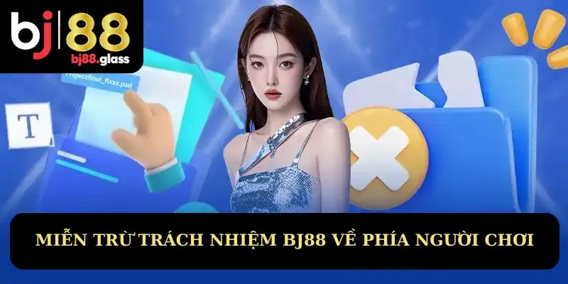 Miễn trừ trách nhiệm BJ88 về phía người chơi