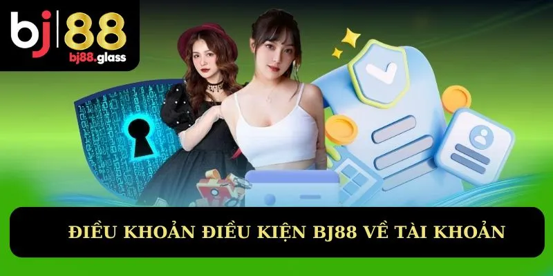 Điều khoản điều kiện BJ88 về tài khoản