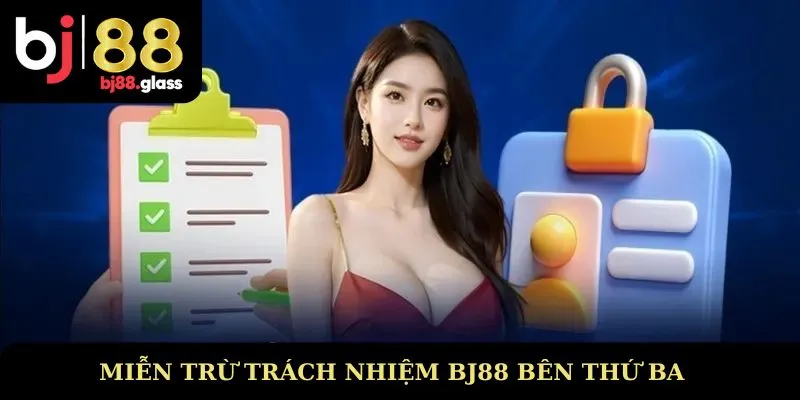 Miễn trừ trách nhiệm BJ88 bên thứ ba